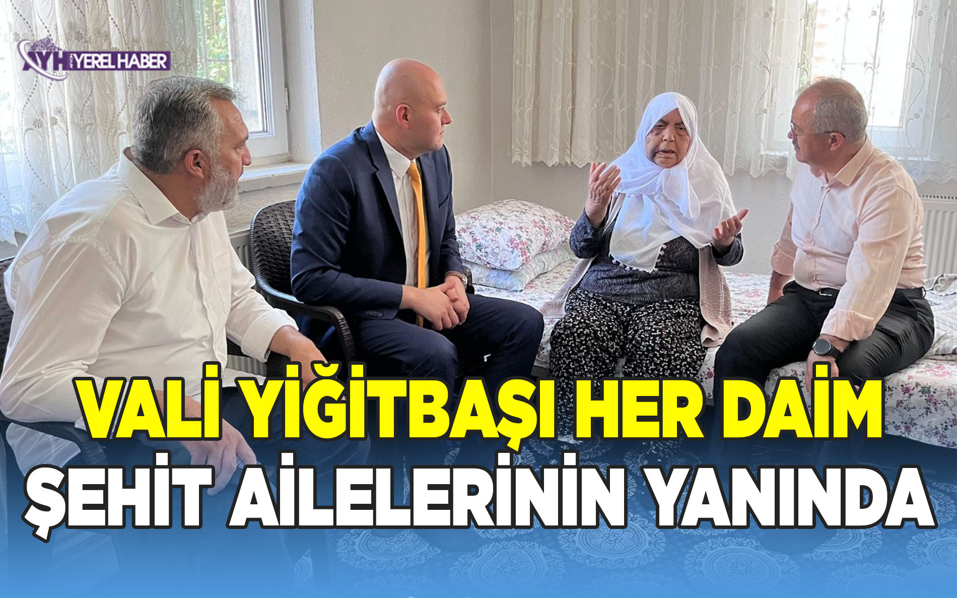 Vali Yiğitbaşı Her Daim Şehit Ailelerinin Yanında 