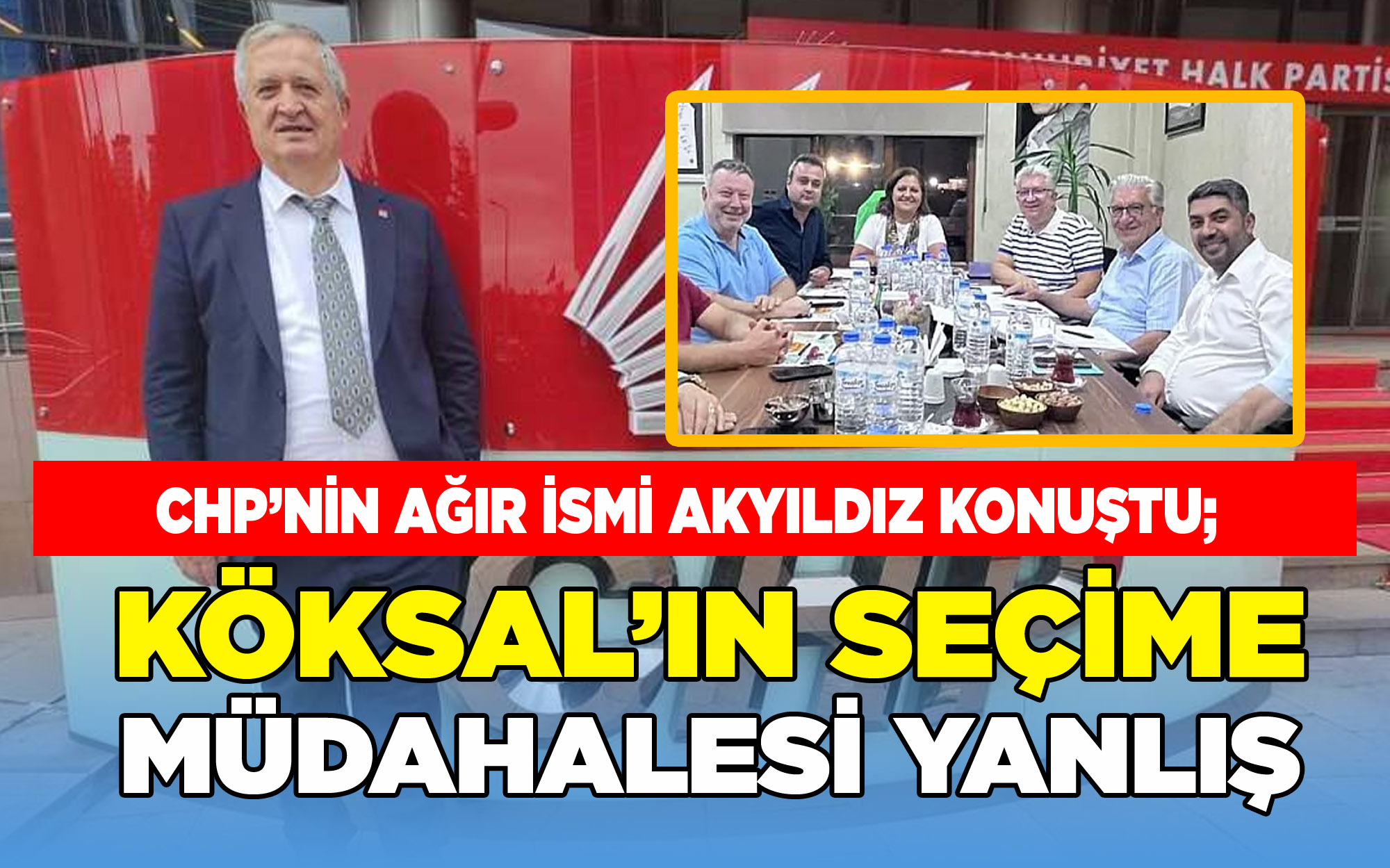 Ömer Akyıldız, Köksal'ın Seçime Müdahalesi Kesinlikle Doğru Ve Etik Değildir