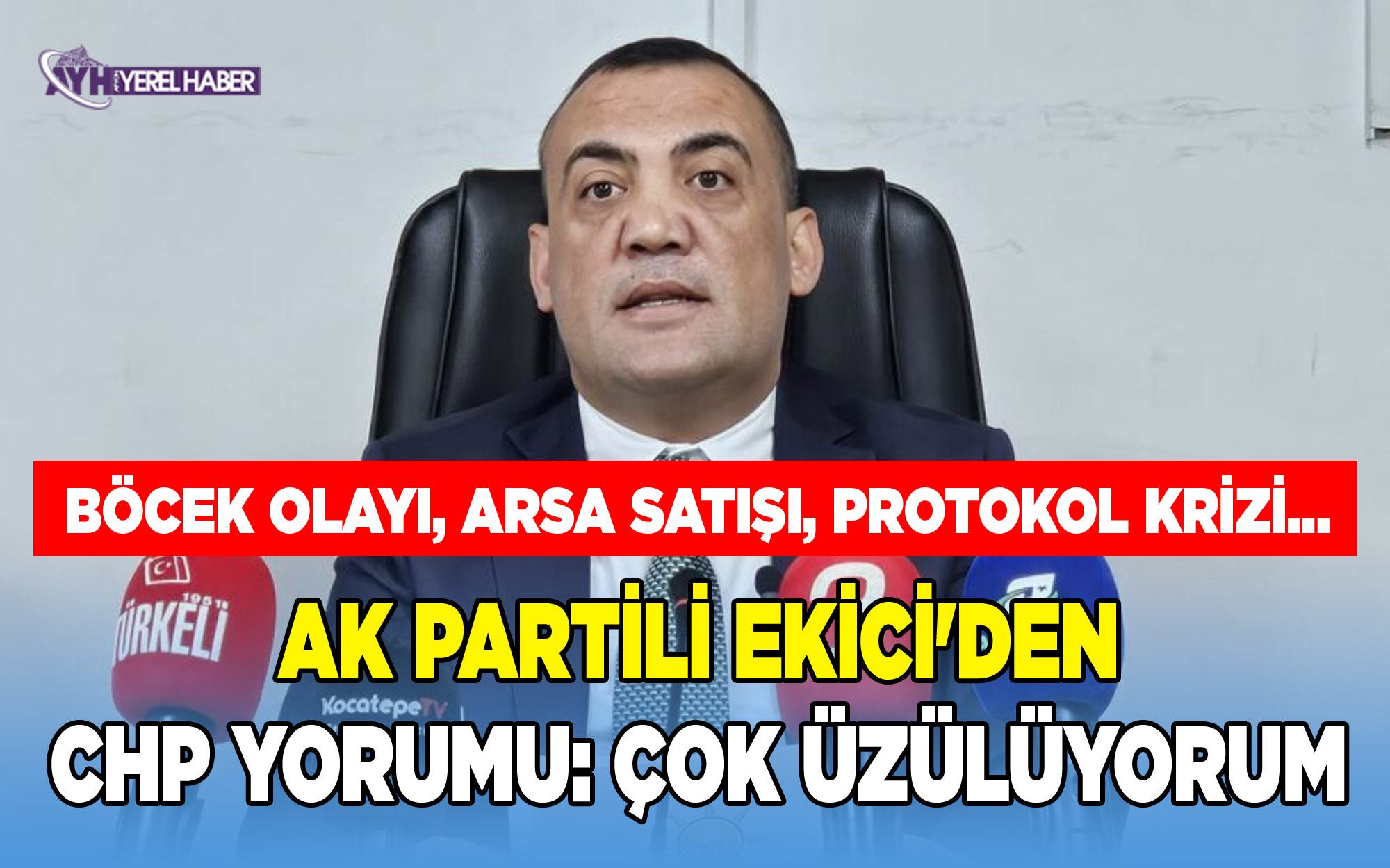 AK Partili Ekici'den CHP Yorumu: Çok Üzülüyorum