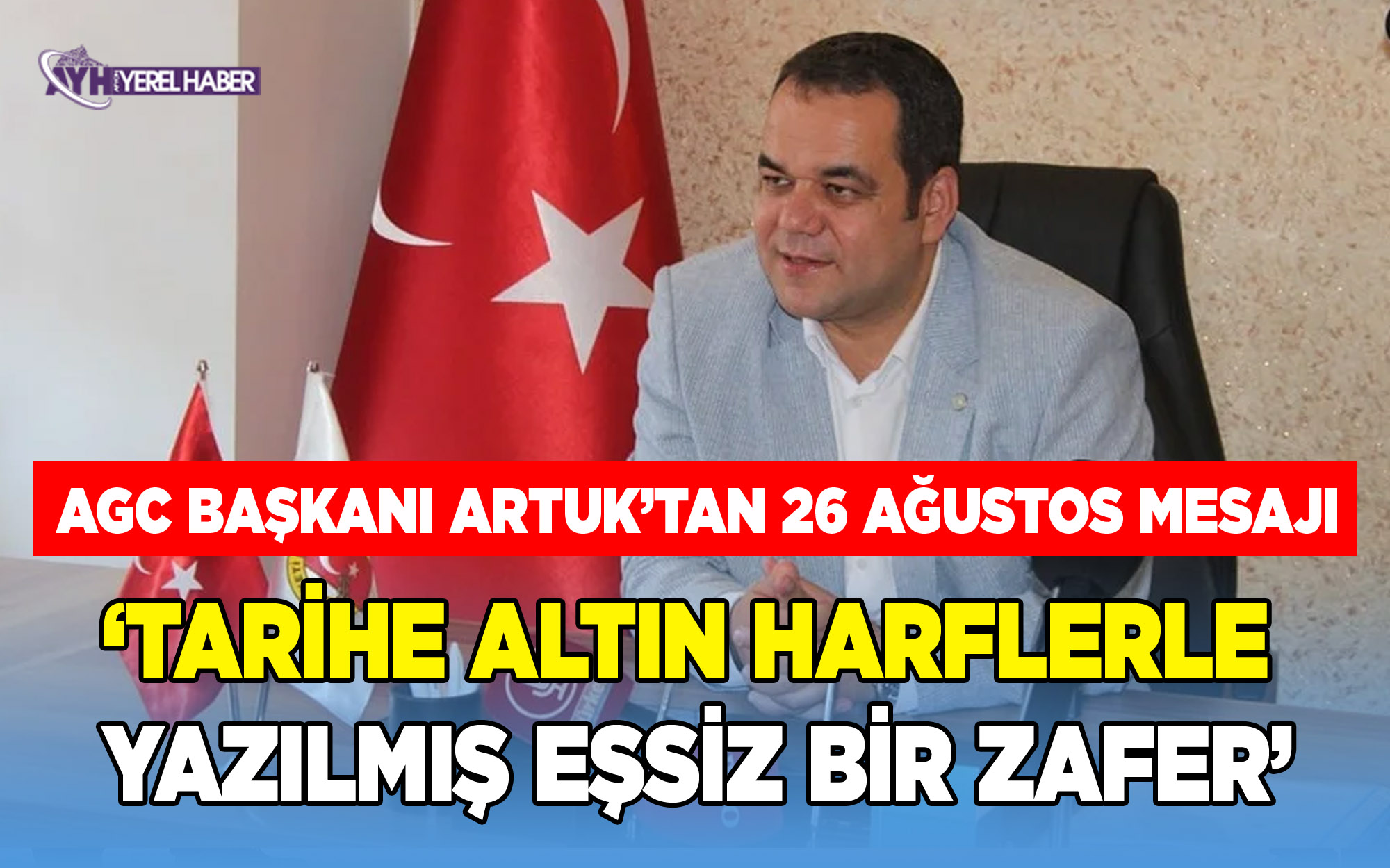 AGC Başkanı Önder Artuk; ‘Tarihe altın harflerle yazılmış eşsiz bir zafer’