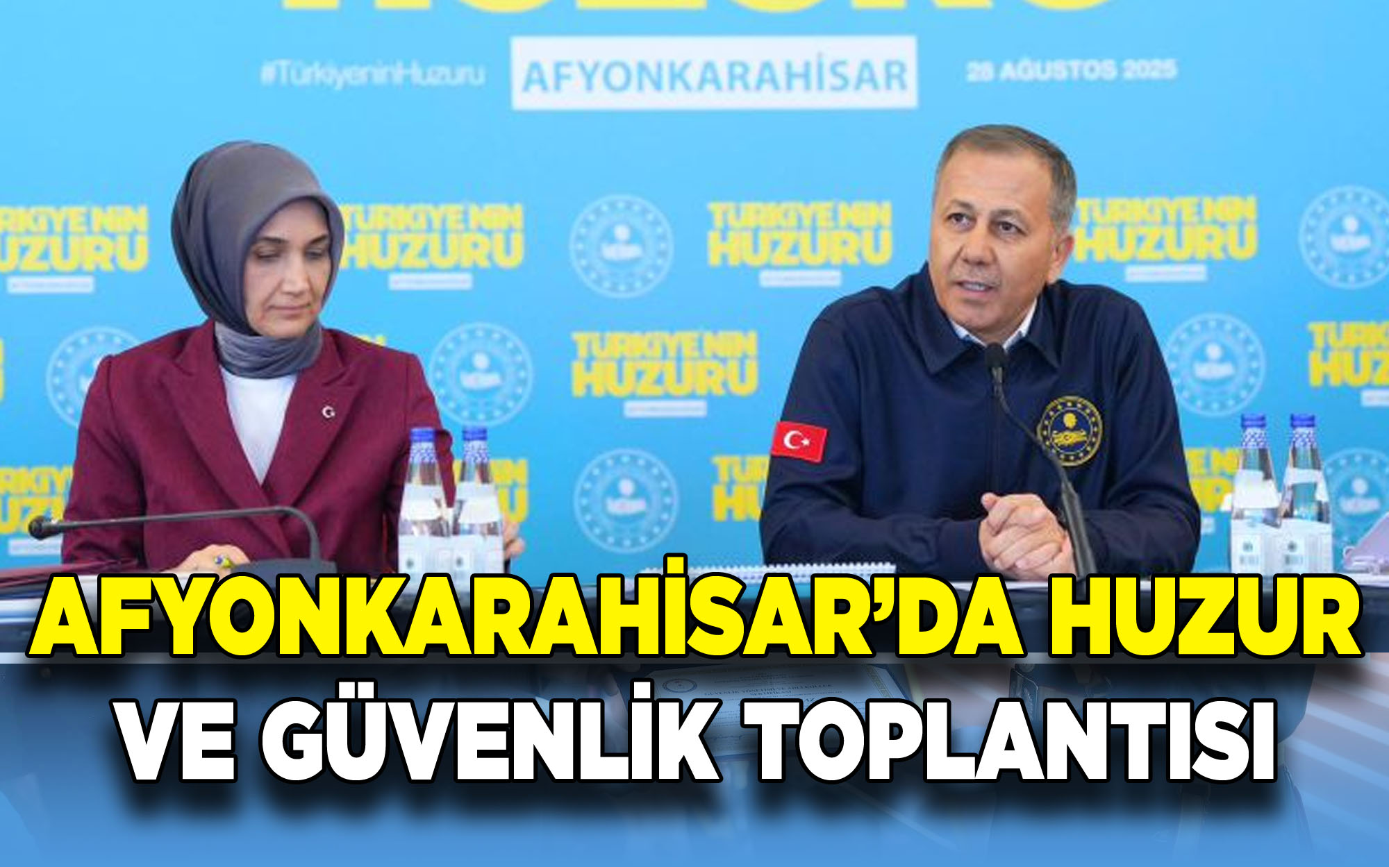 İçişleri Bakanı Ali Yerlikaya Afyonkarahisar’da Huzur ve Güvenlik Toplantısına Katıldı
