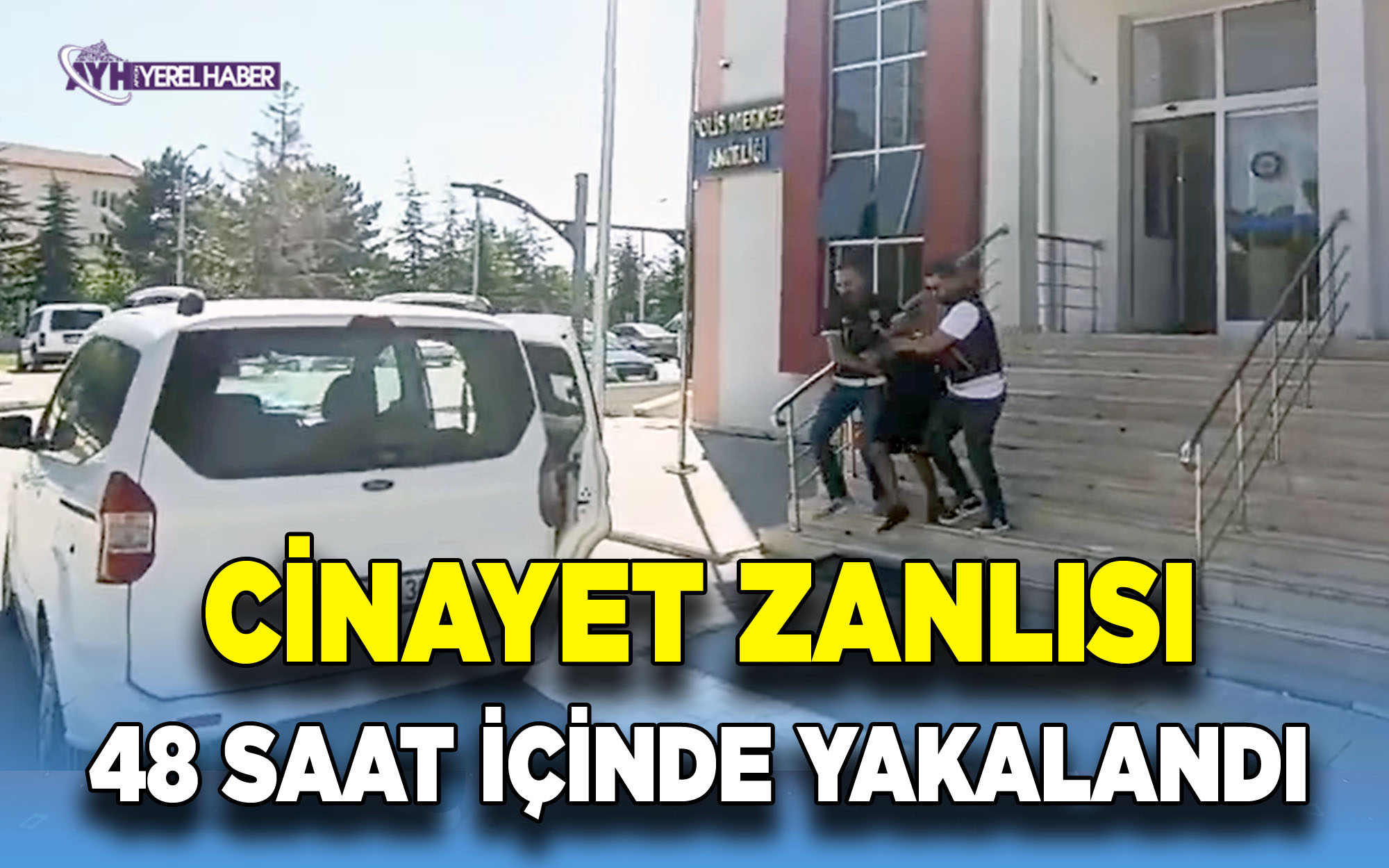 Cinayet Zanlısı Emniyet Ekiplerince 48 Saat İçinde Yakalandı