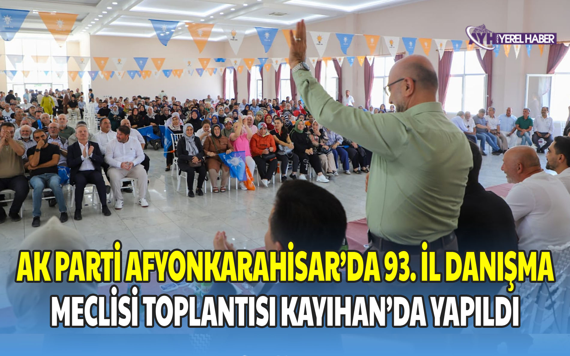 AK PARTİ AFYONKARAHİSAR’DA 93. İL DANIŞMA MECLİSİ TOPLANTISI KAYIHAN’DA YAPILDI