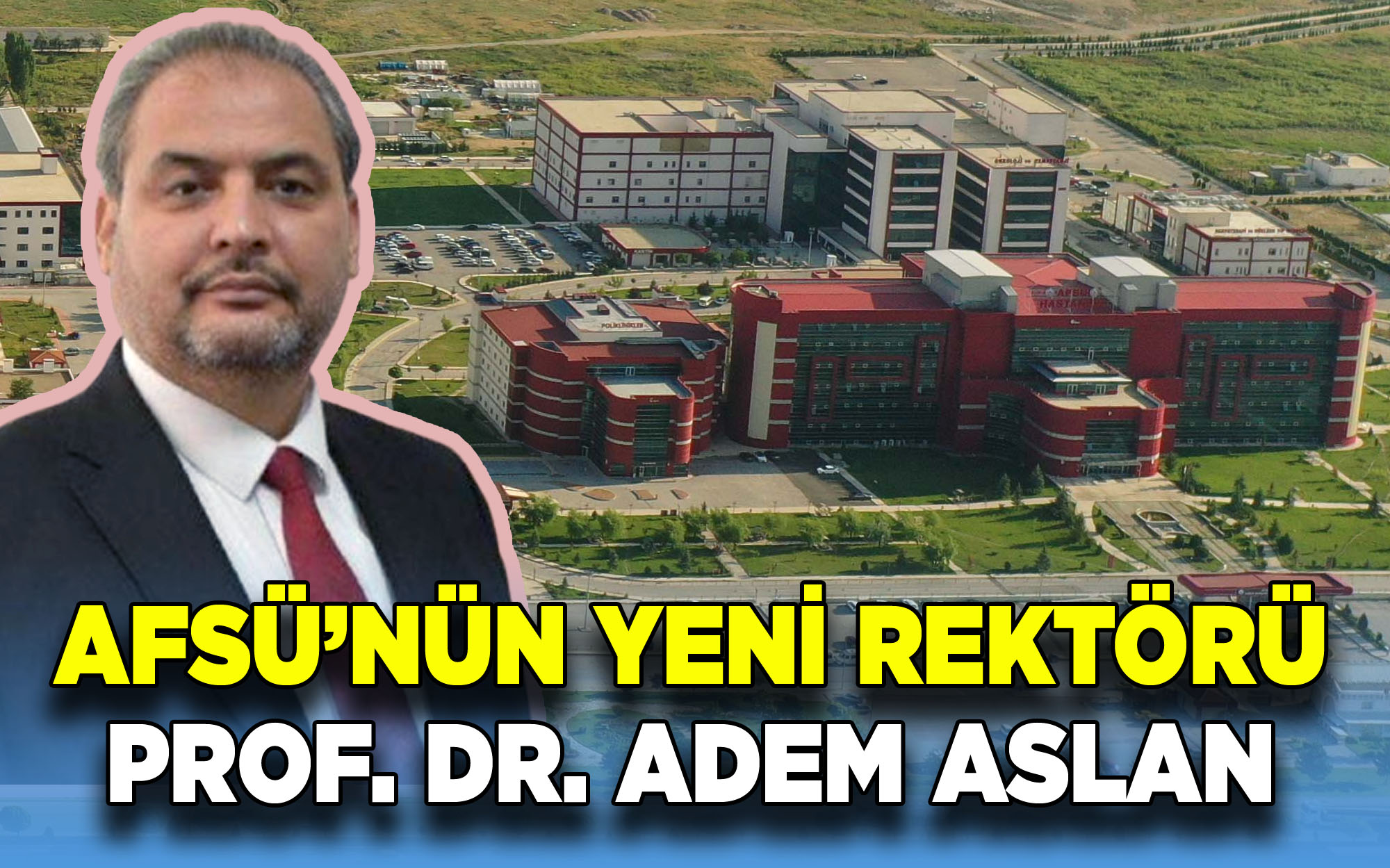 AFSÜ'nün Yeni Rektörü Prof. Dr. Adem Aslan oldu