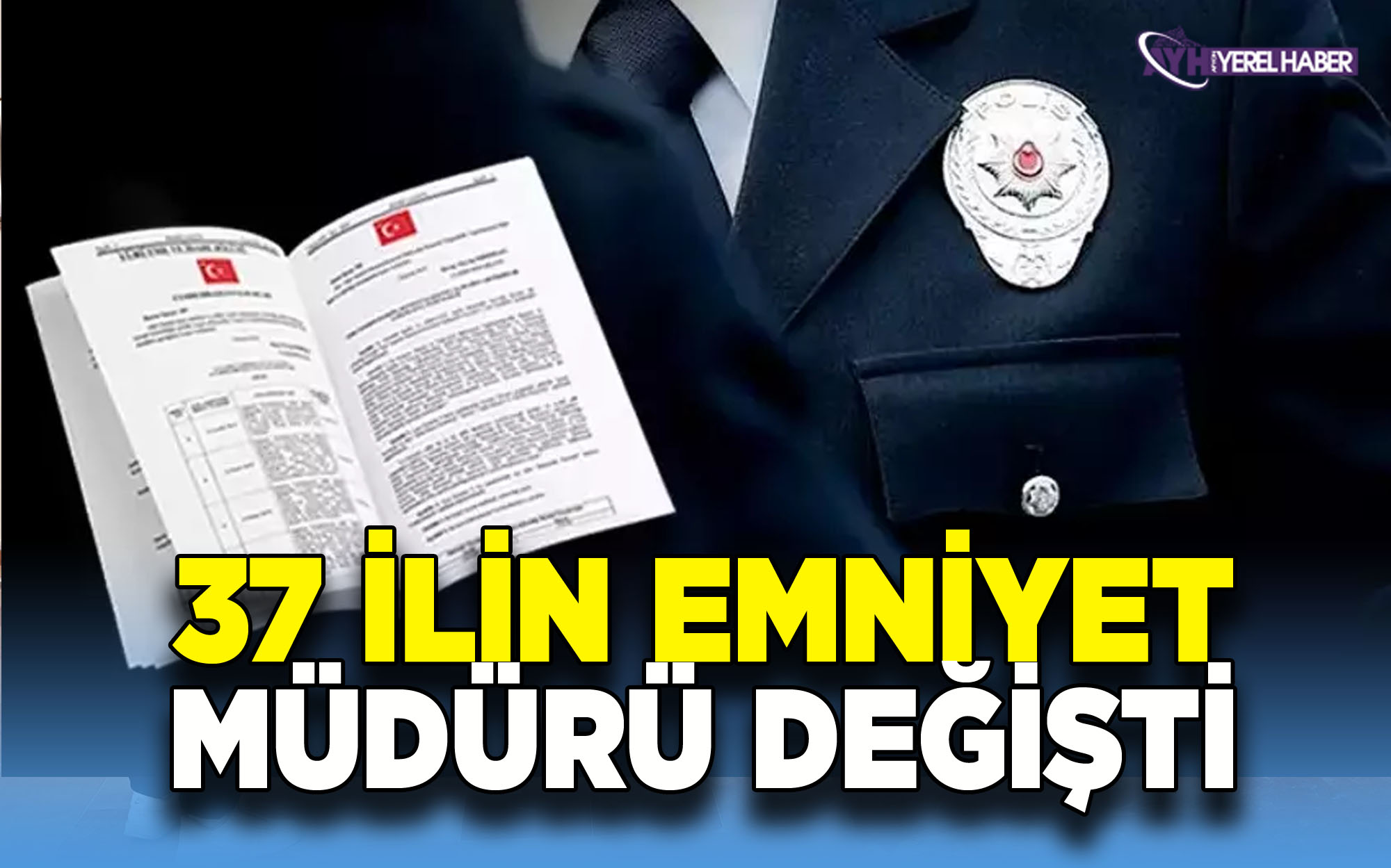 Atama kararları Resmi Gazete'de yayımlandı!  37 ilin emniyet müdürü değişti