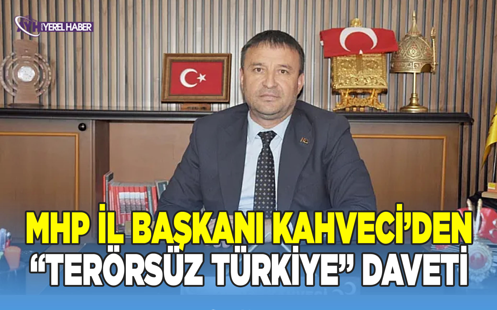 MHP İl Başkanı Kahveci’den “Terörsüz Türkiye” daveti