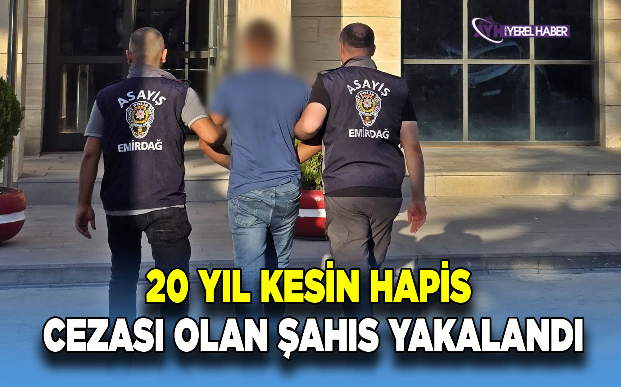 20 yıl kesin hapis cezası olan şahıs yakalandı