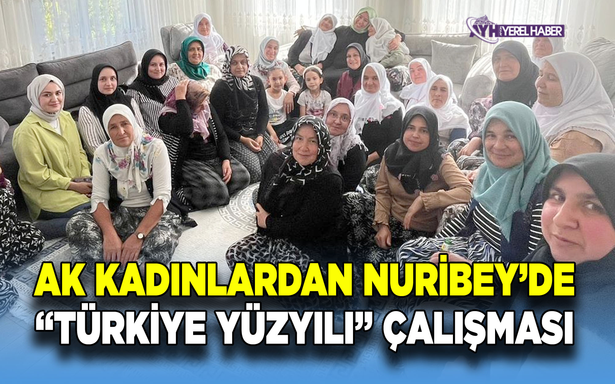 Ak Kadınlar Nuribey’de “Türkiye Yüzyılı” Çalışması Yaptı