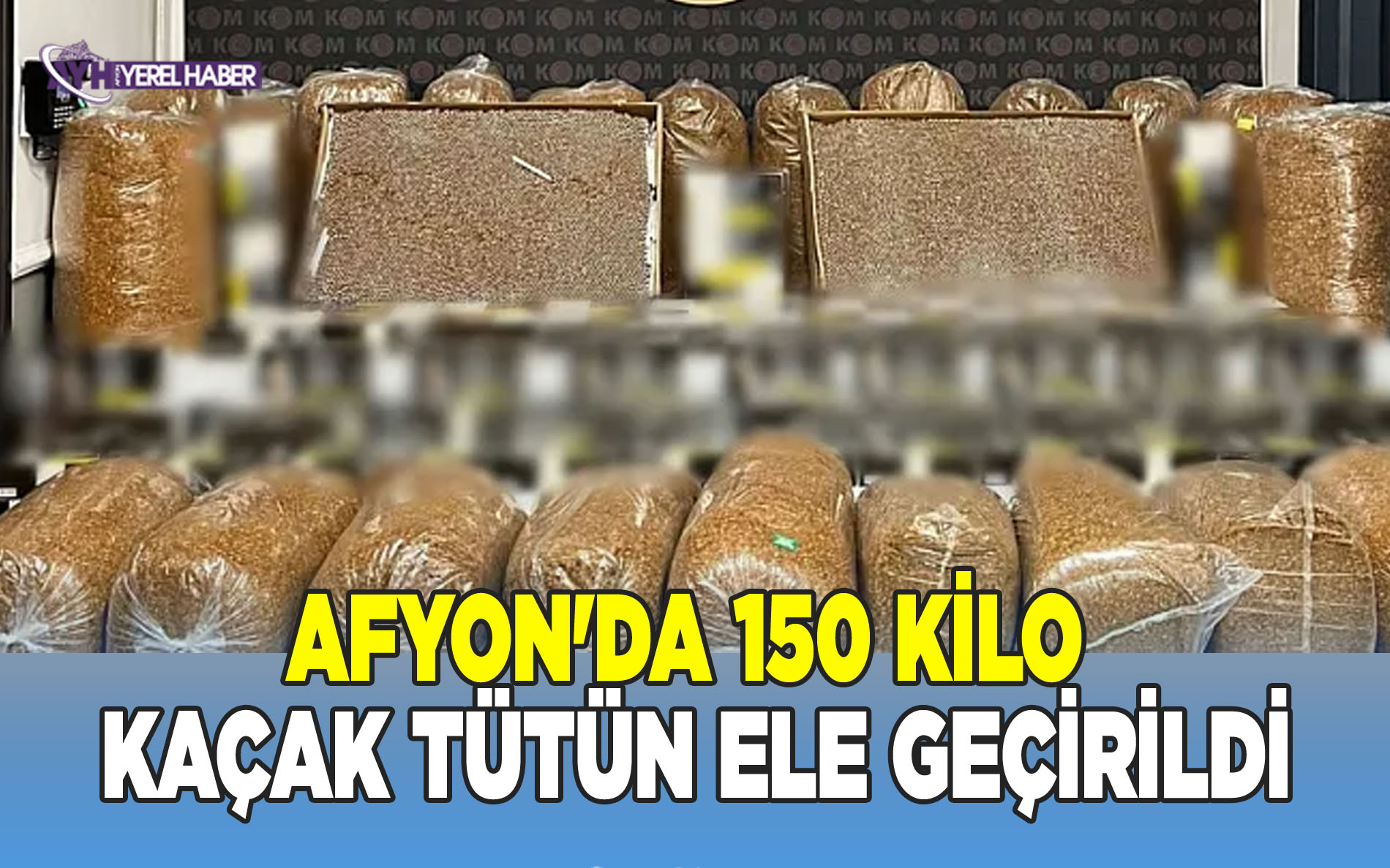 Afyon'da 150 Kilo Kaçak Tütün Ele Geçirildi