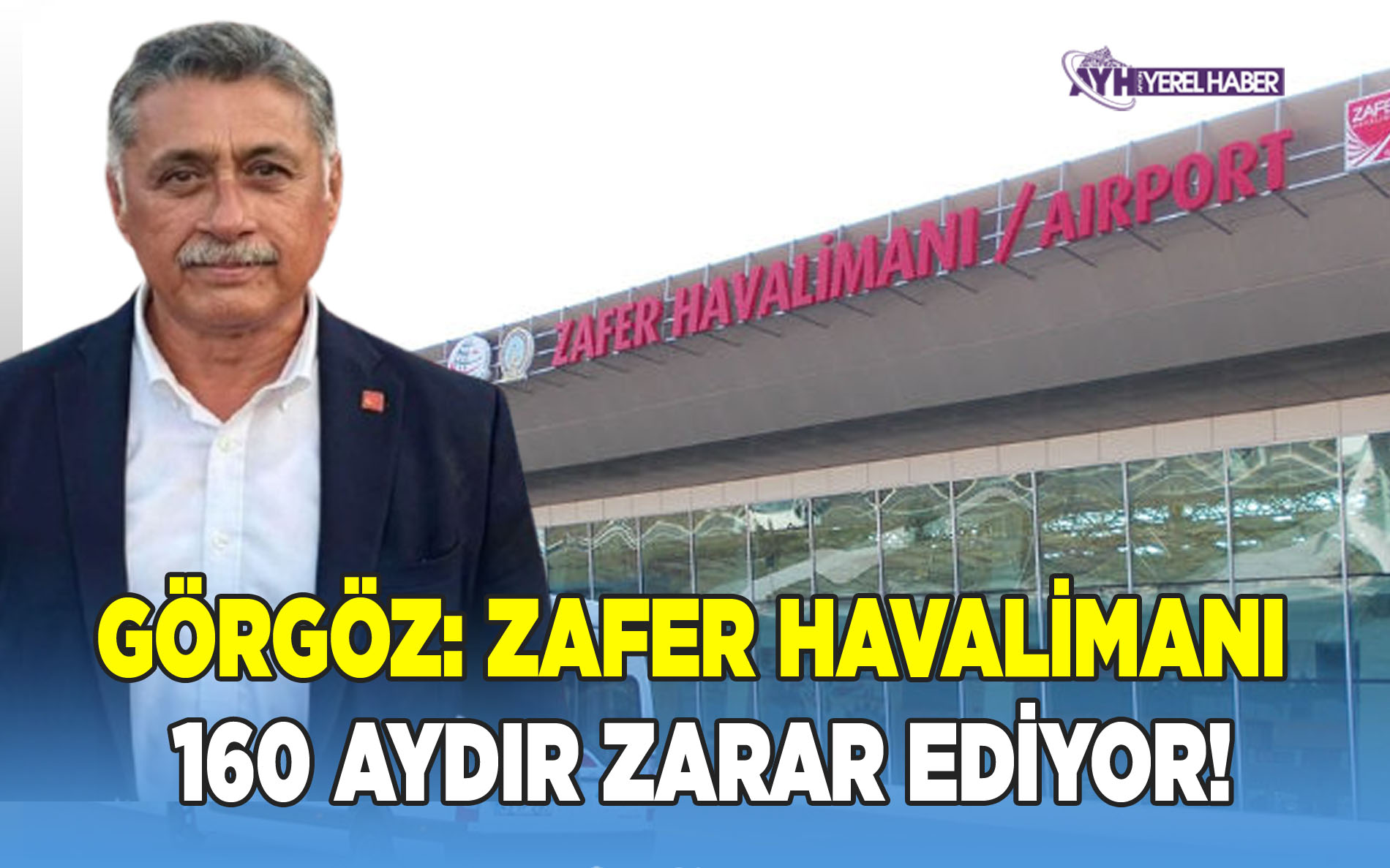 Görgöz: Zafer Havalimanı 160 Aydır Zarar Ediyor!