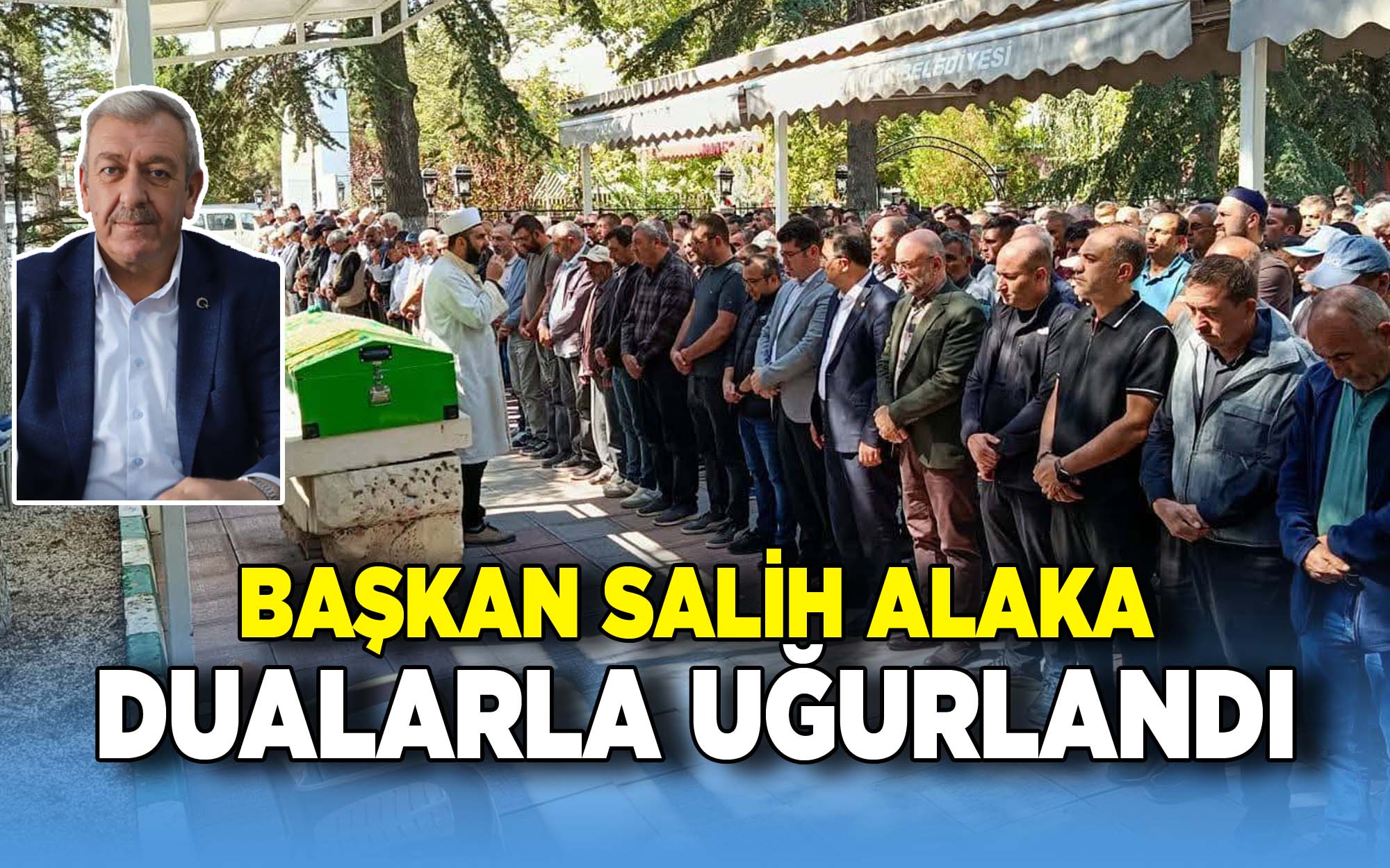 Salih Alaka Dualarla uğurlandı
