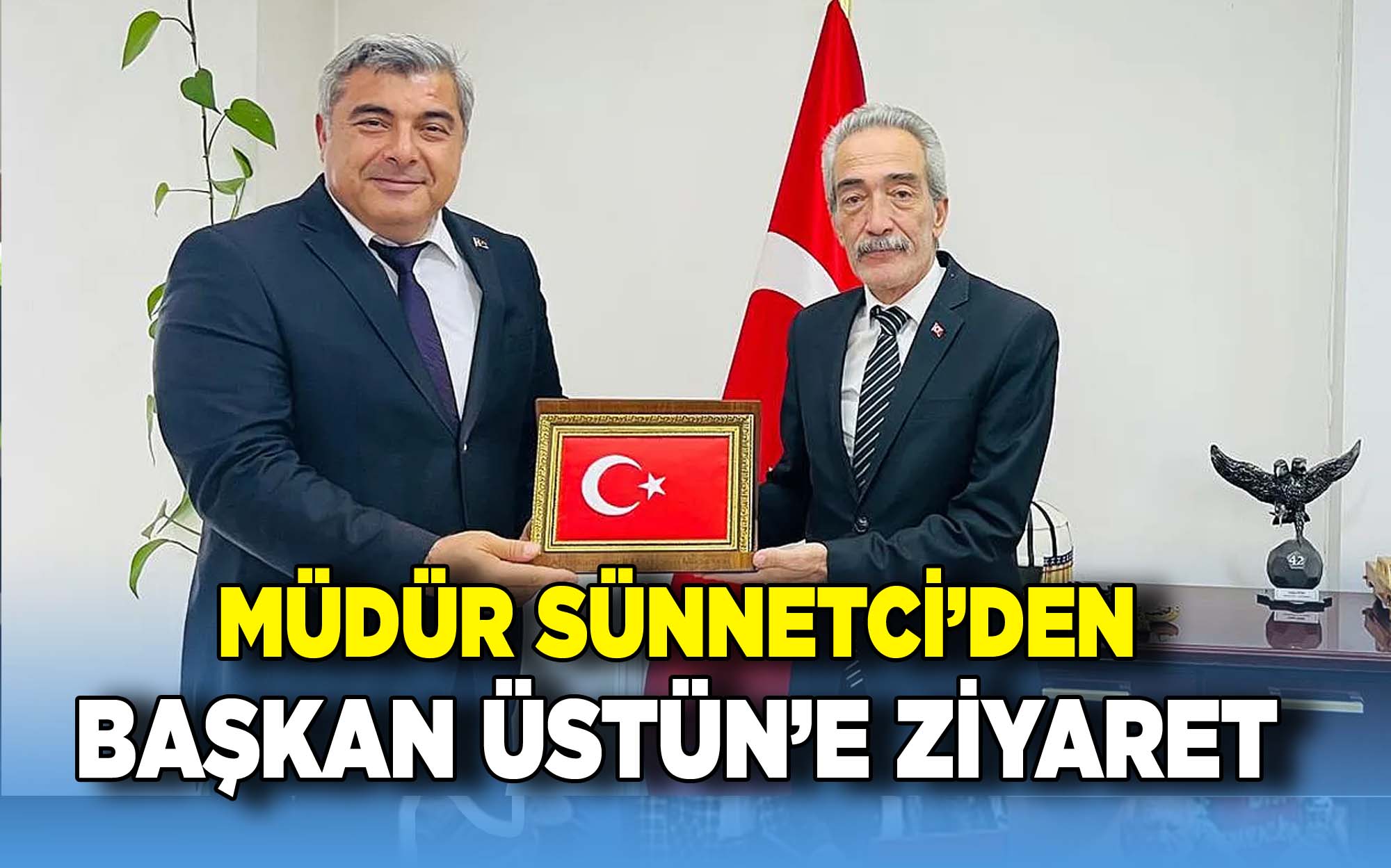 Müdür Sünnetci'den Başkan Üstün'e ziyaret