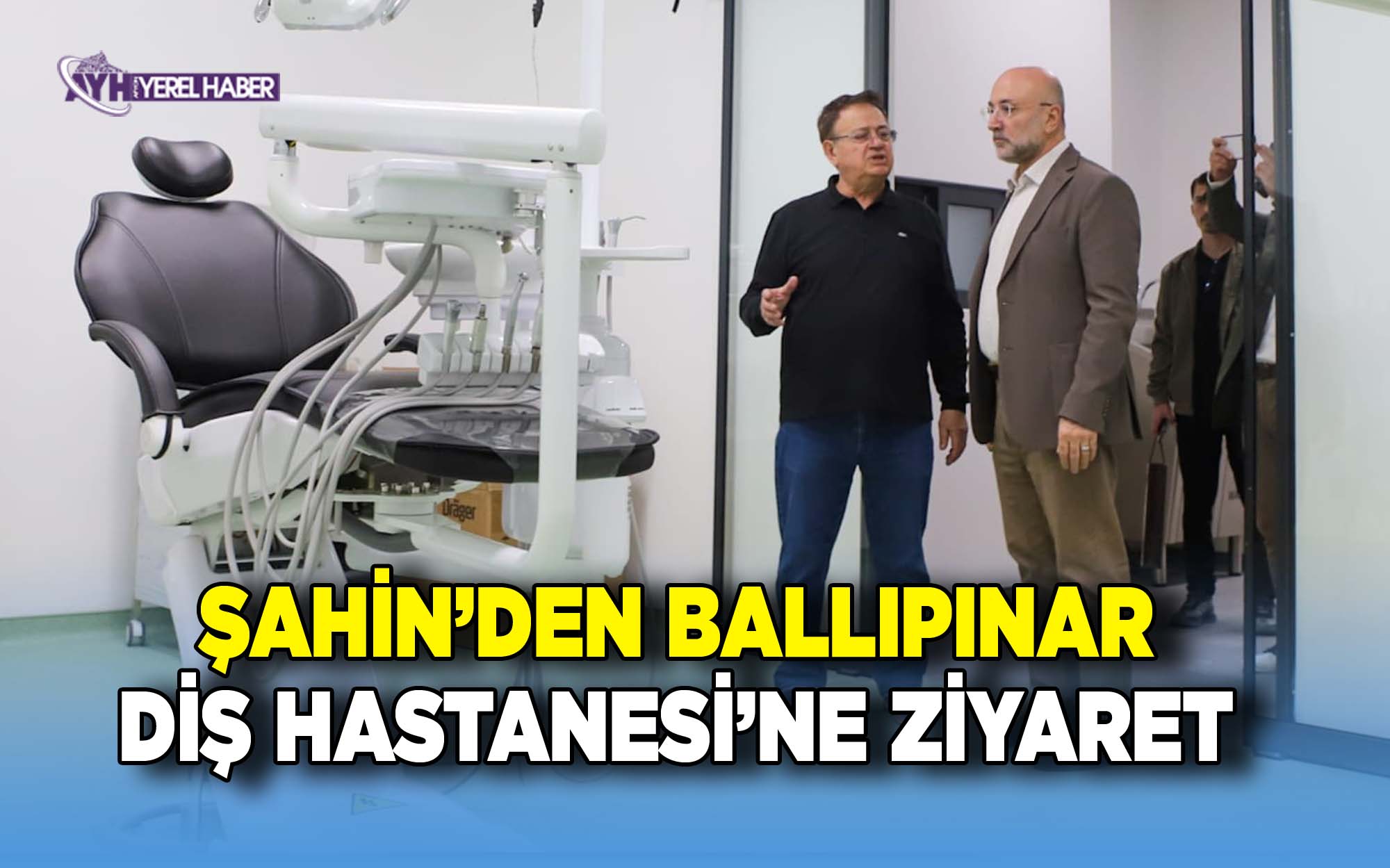 AK Parti İl Başkanı Turgay Şahin’den Ballıpınar Diş Hastanesi’ne Ziyaret