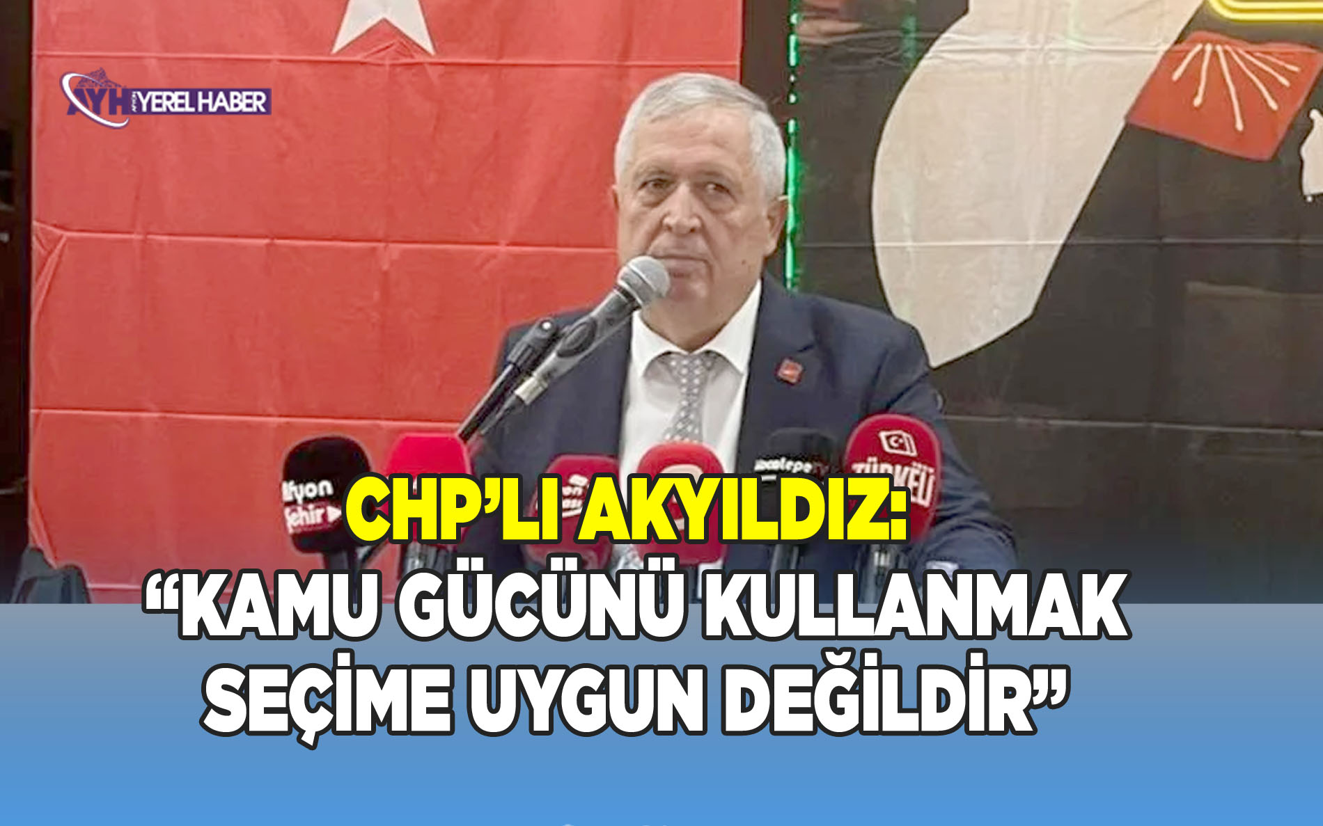 CHP’li Akyıldız: ”Kamu Gücünü Kullanmak Seçime Uygun Değildir”