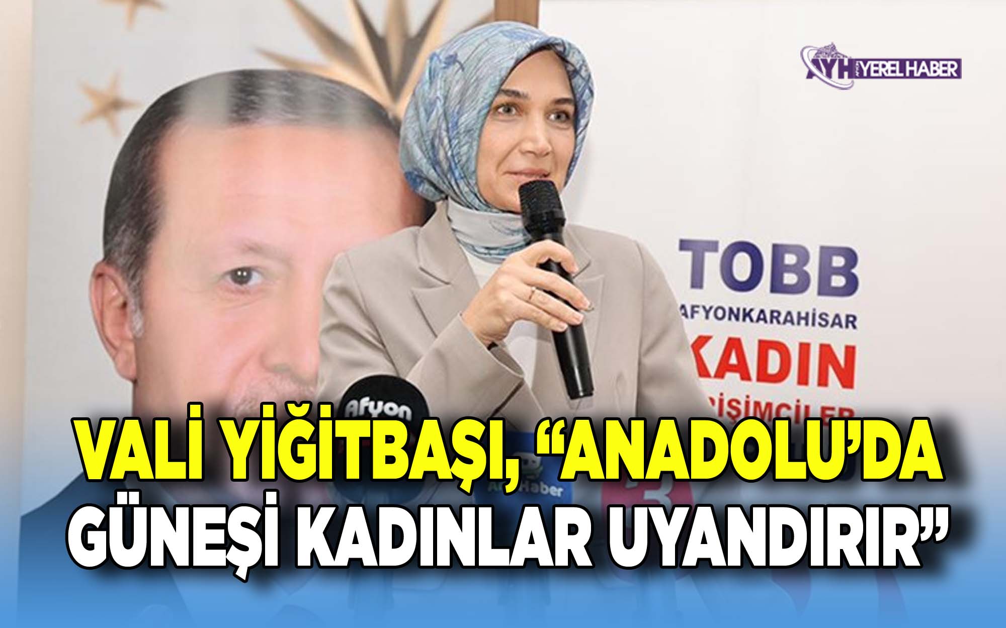 Vali Yiğitbaşı, “Anadolu’da Güneşi Kadınlar Uyandırır”