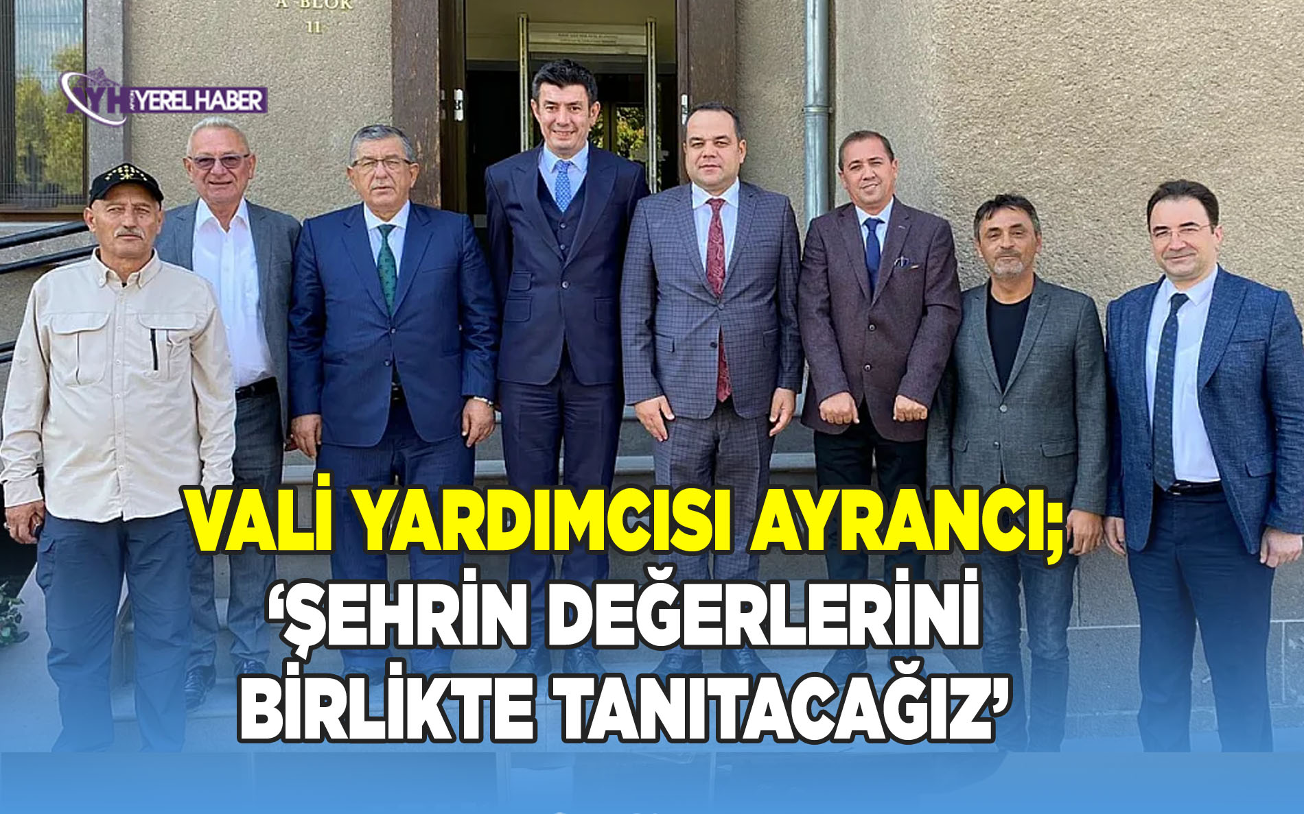 Vali Yardımcısı Ayrancı: Şehrin Değerlerini Birlikte Tanıtacağız