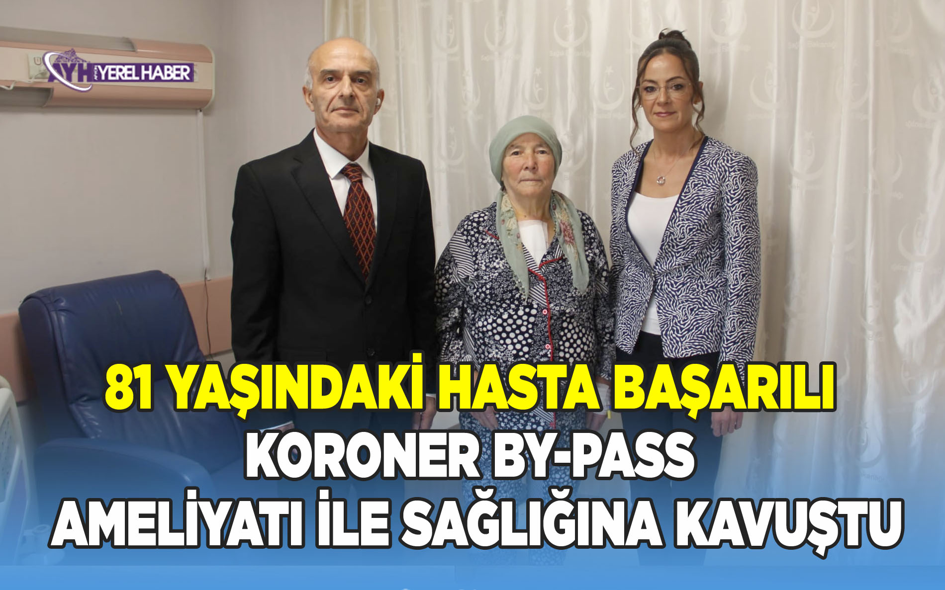 81 Yaşındaki Hasta Başarılı Koroner By-Pass Ameliyatı ile Sağlığına Kavuştu