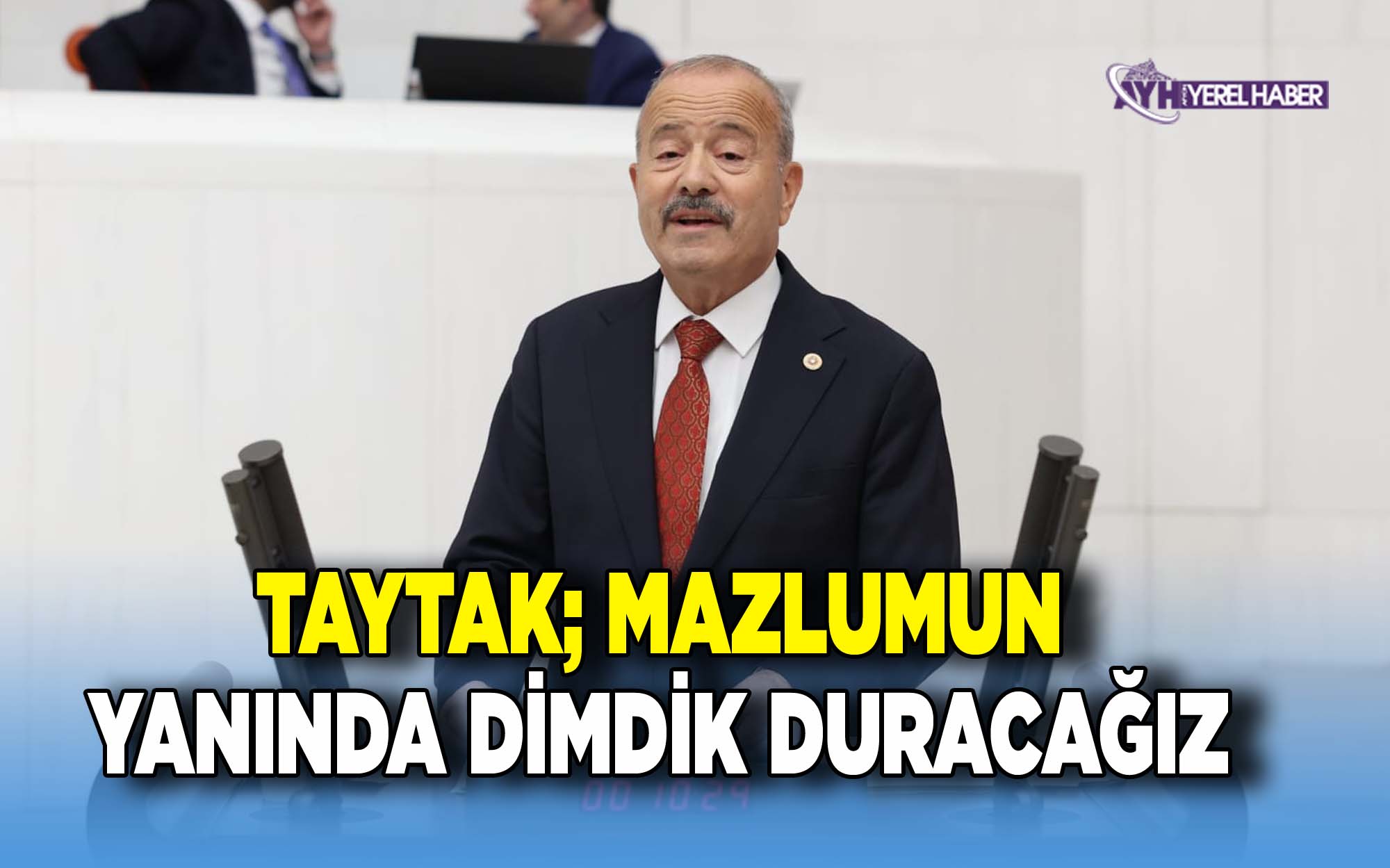 Taytak; Mazlumun Yanında Dimdik Duracağız