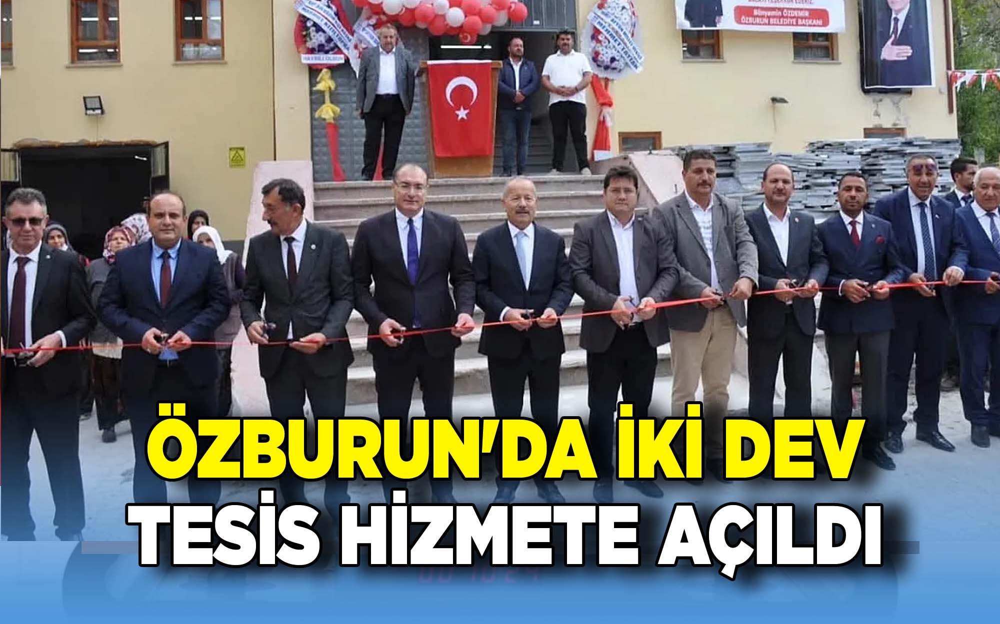 Özburun'da İki Dev Tesis hizmete açıldı