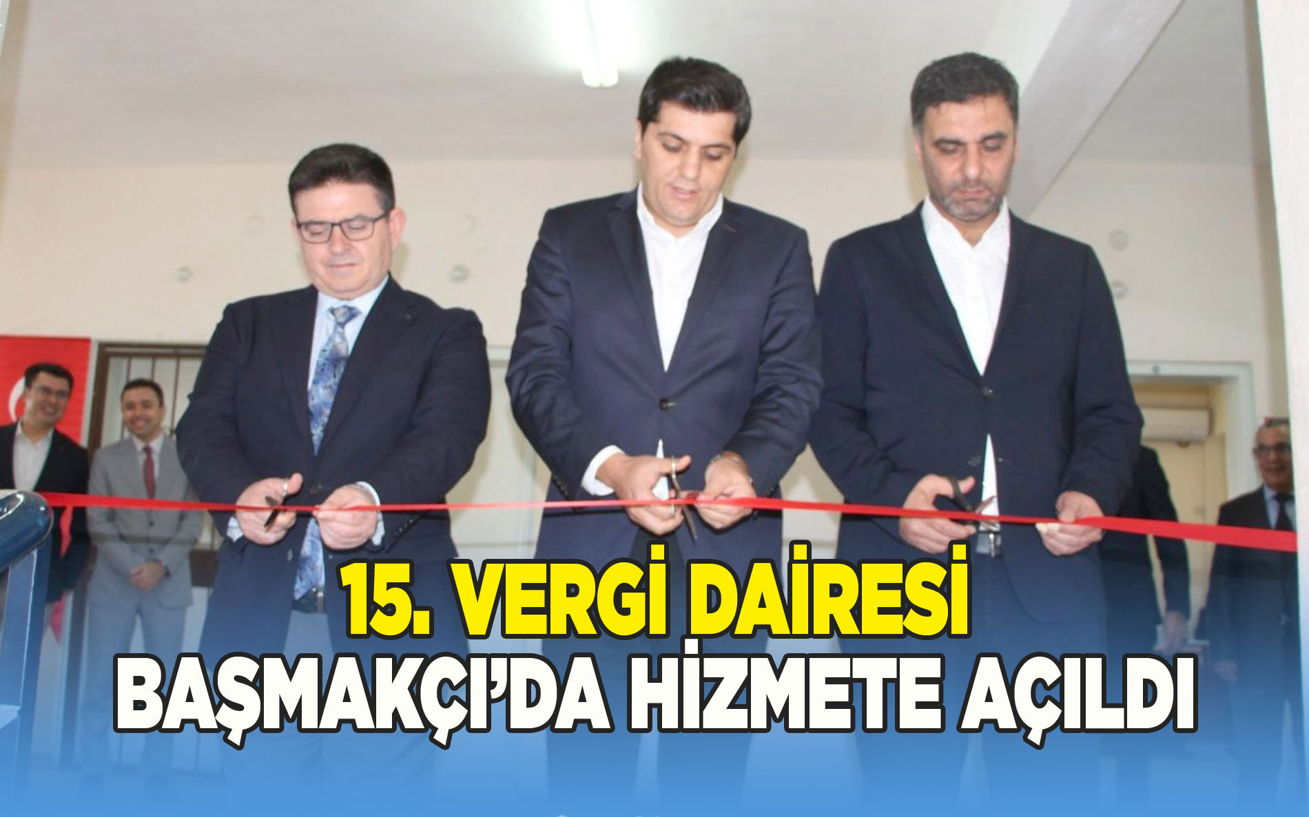 15.Vergi Dairesini Başmakçı’da Hizmete Açıldı