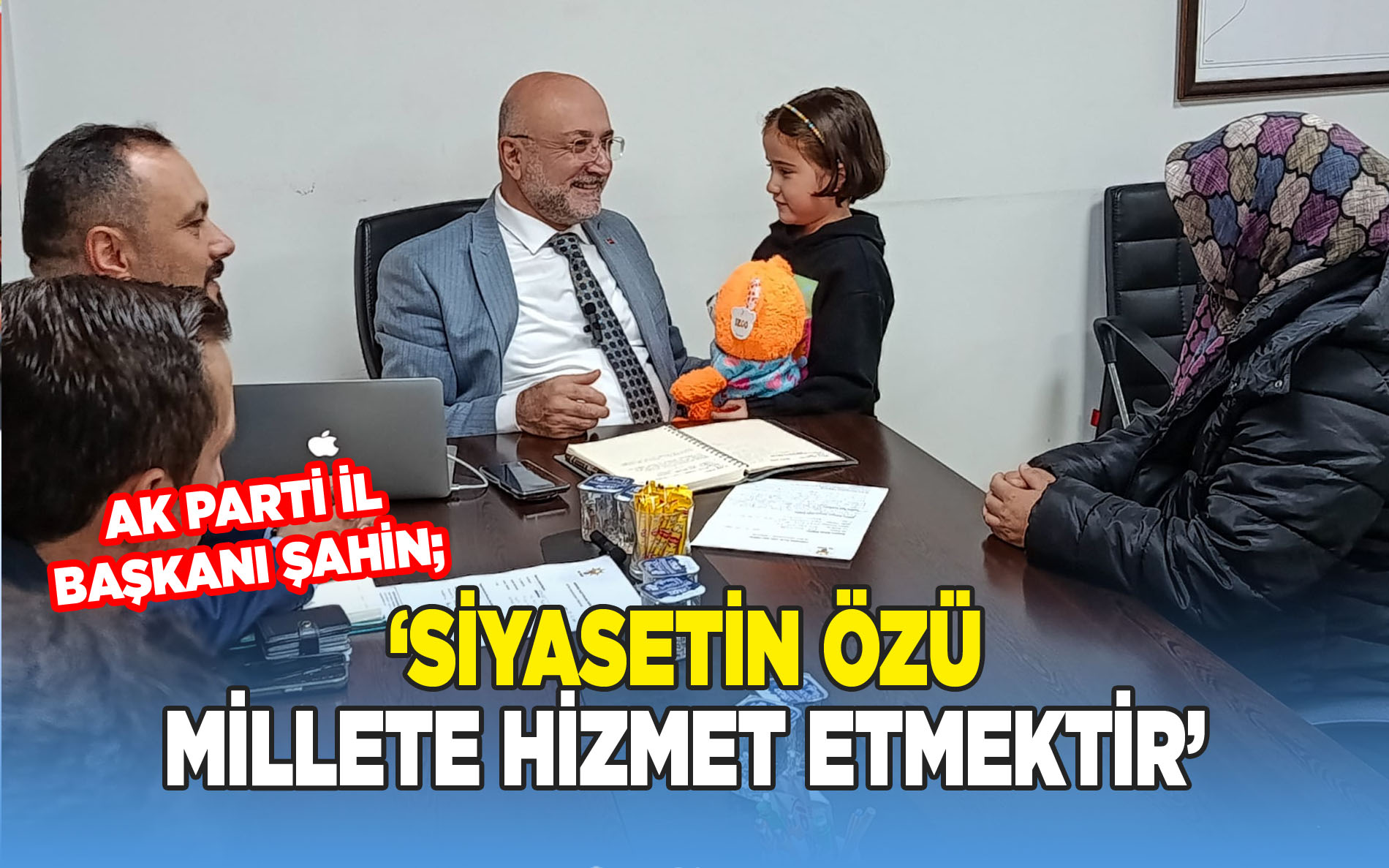 Turgay Şahin; Siyasetin özü Millete hizmet etmektir