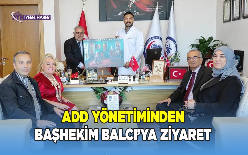 ADD Yönetiminden Başhekim Balca’ya ziyaret