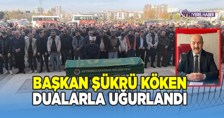Başkan Şükrü Köken dualarla uğurlandı