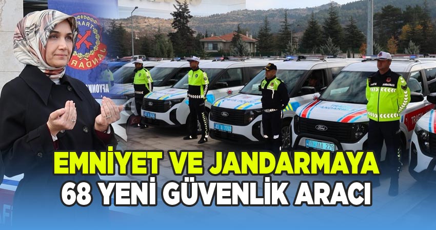Afyon Emniyet ve Jandarmasına 68 yeni güvenlik aracı