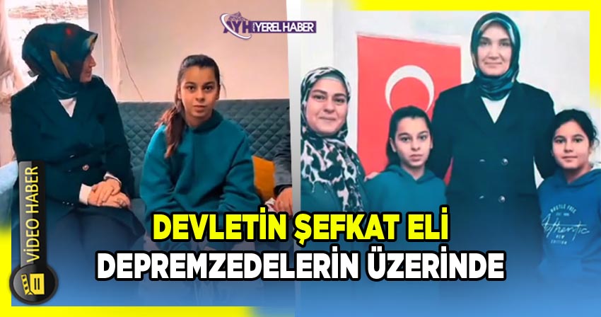 Devletin şefkat eli Depremzedelerin üzerinde