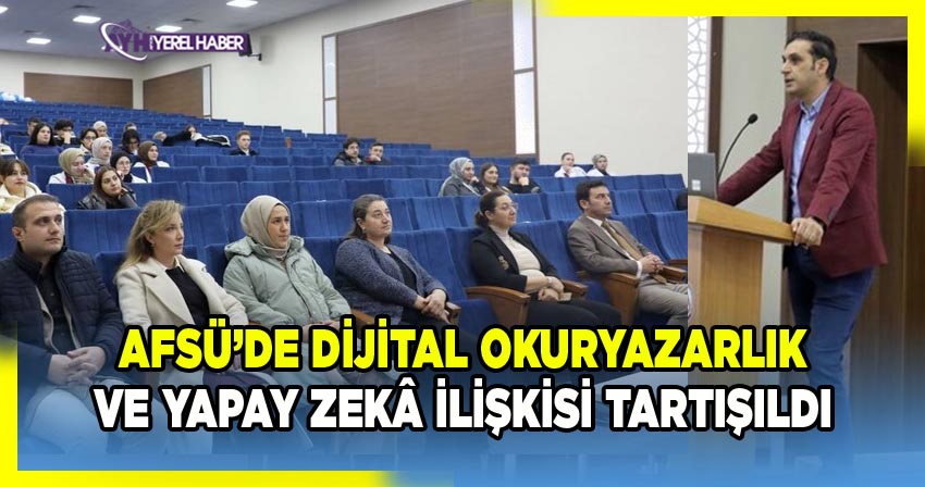 AFSÜ Etkinliğinde Dijital Okuryazarlık ve Yapay Zekâ İlişkisi Tartışıldı