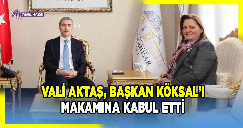 Vali Aktaş, Başkan Köksal'ı makamında kabul etti