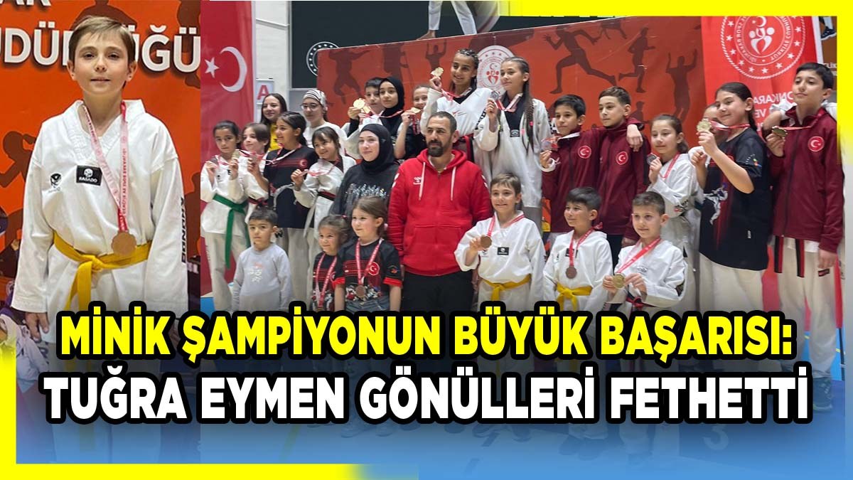 Minik Şampiyonun Büyük Başarısı: Tuğra Eymen Gönülleri Fethetti