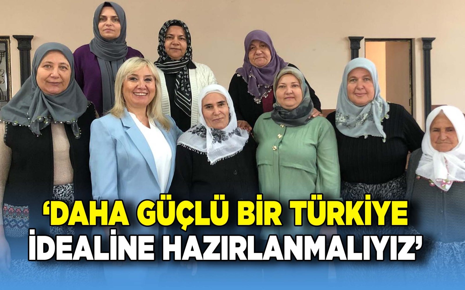 Çelikbilek; Daha Güçlü Türkiye idealine hazırlanmalıyız