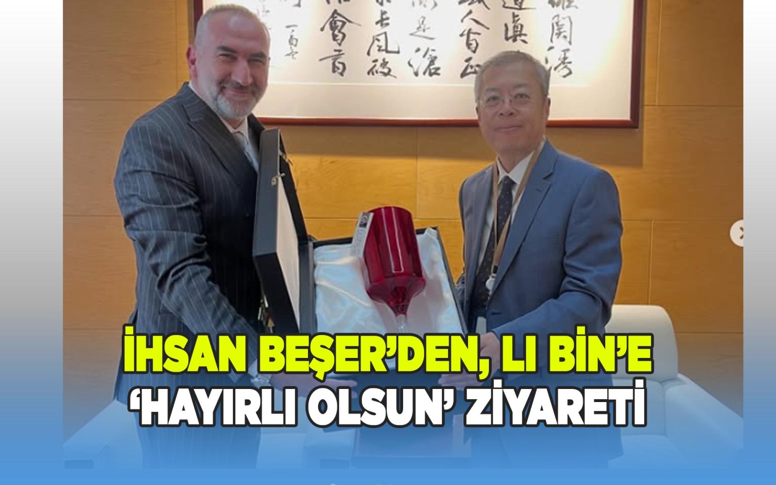 İhsan Beşer’den, Lı Bin’e ‘Hayırlı Olsun’ Ziyareti