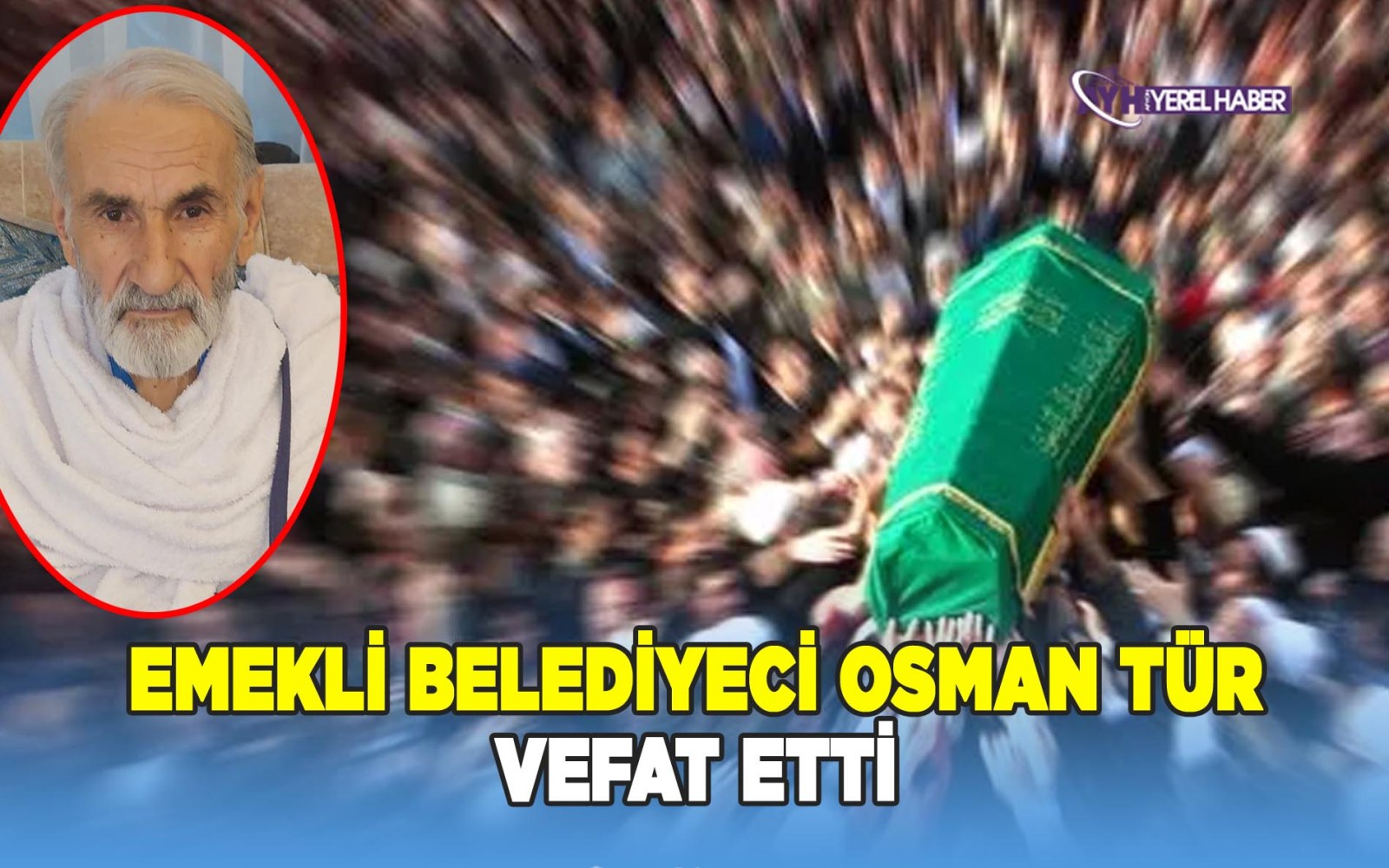 Emekli Belediyeci Osman Tür vefat etti