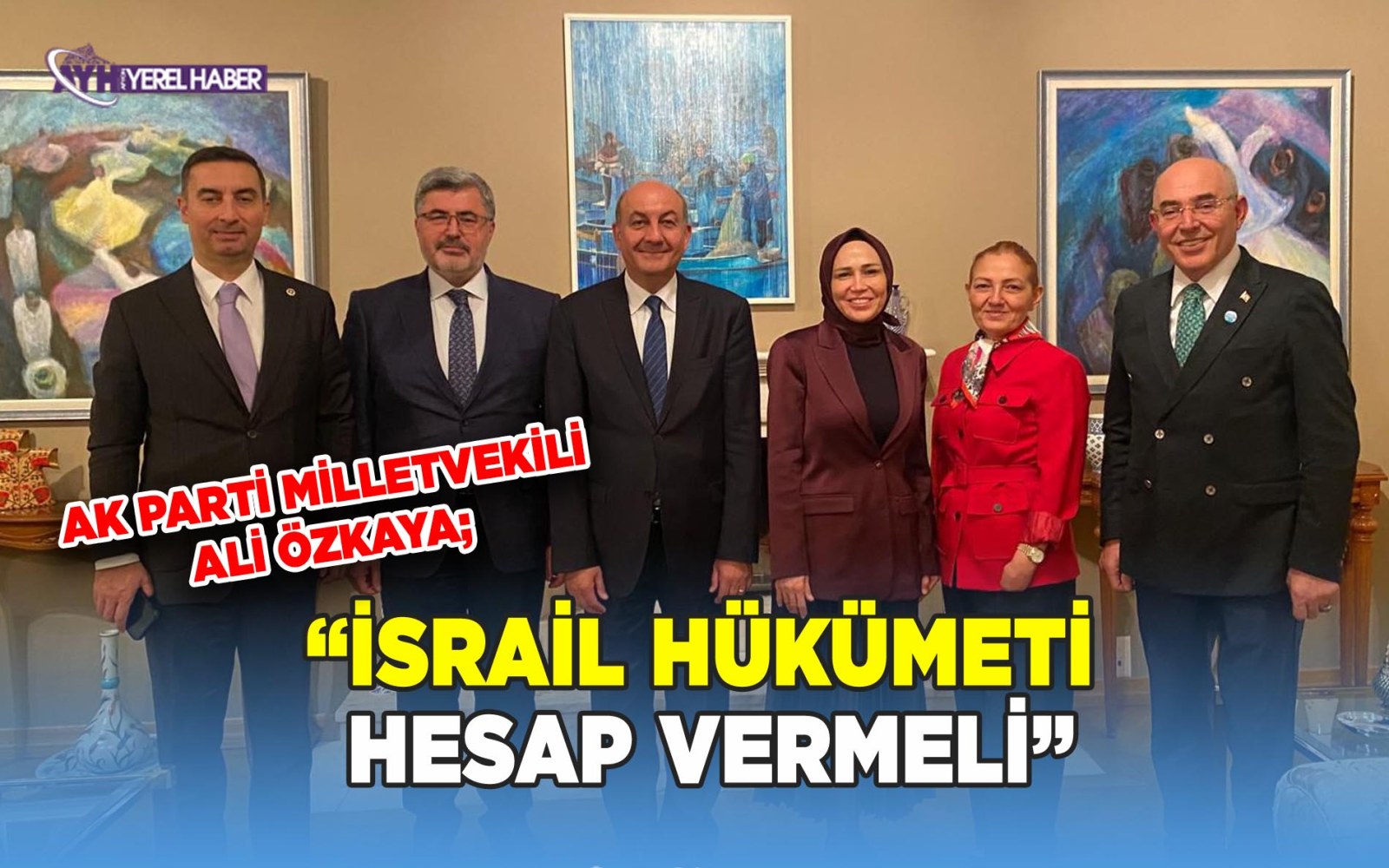 Milletvekili Özkaya; 'İsrail Hükümeti hesap vermeli'