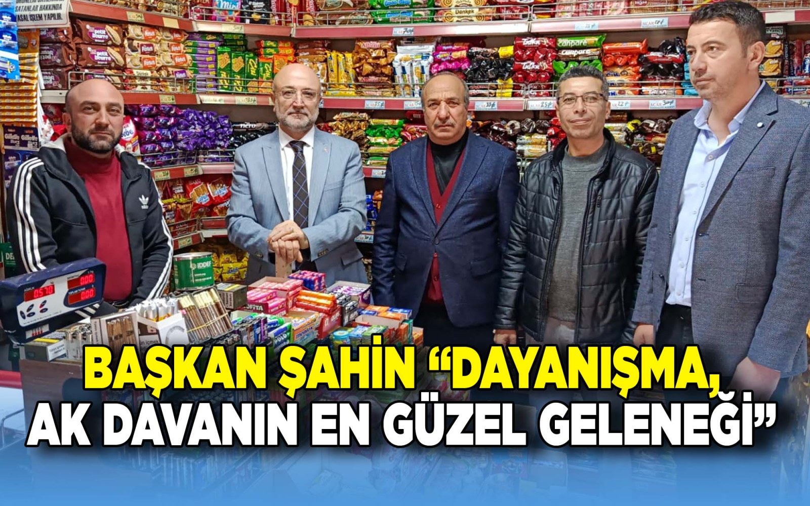 BAŞKAN ŞAHİN “DAYANIŞMA, AK DAVANIN EN GÜZEL GELENEĞİ”