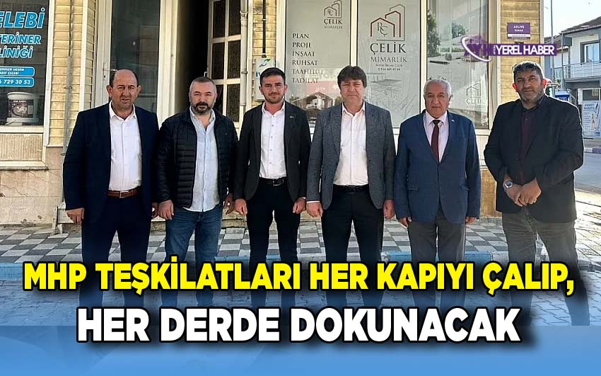 MHP Teşkilatları Her Kapıyı Çalıp, Her Derde Dokunacak