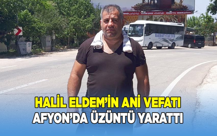 Halil Eldem’in vefatı Afyon’da üzüntü yarattı