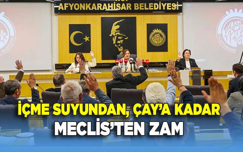 Afyon Belediye Meclisinden, içme suyundan, çay'a kadar çok kalemde zam çıktı
