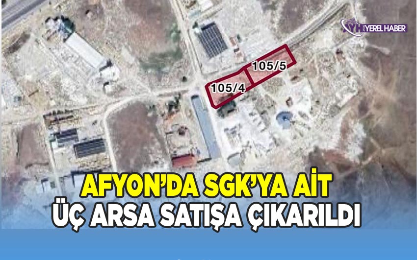 Afyon'da SGK'ya ait üç arsa satışa çıkarıldı