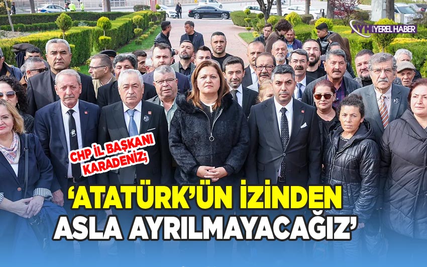 CHP'li Karadeniz; Atatürk’ün izinden asla ayrılmayacağız