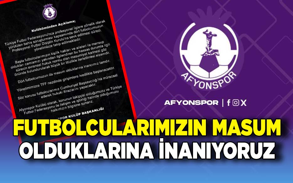 Afyonspor'dan Açıklama: Futbolcularımızın Masum Olduklarına İnanıyoruz