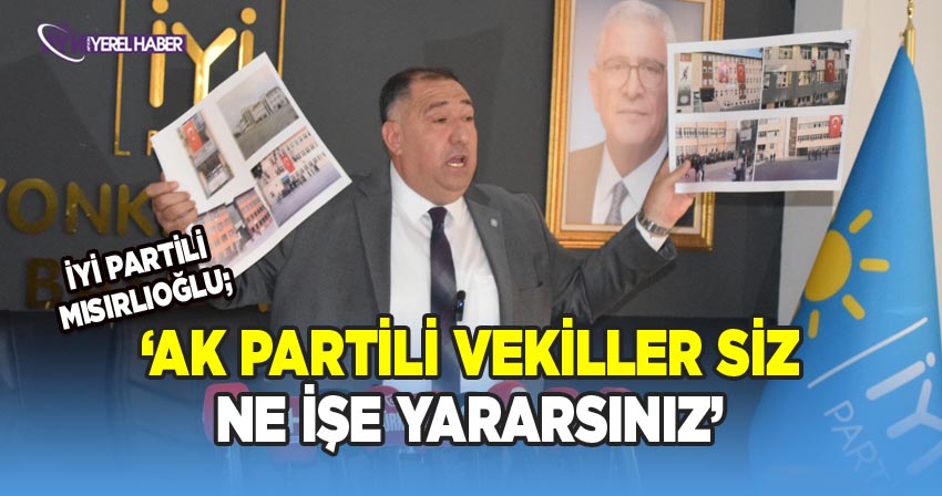 İyi Partili Mısırlıoğlu, AK Partili vekillere seslendi; Siz ne işe yararsınız