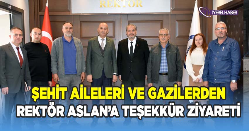 Rektör Aslan’a Şehit Aileleri ve Gazilerden Teşekkür Ziyareti
