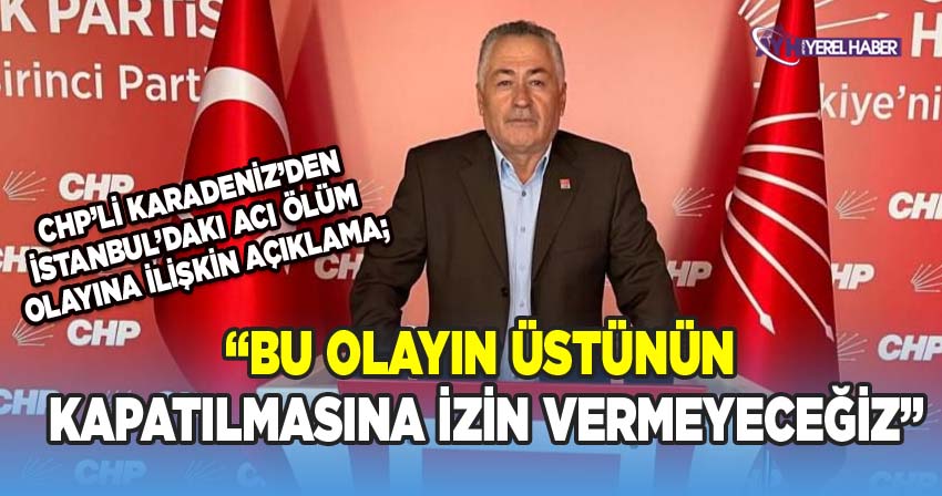 CHP’li Karedeniz; “Bu Olayın Üstünün Kapatılmasına İzin Vermeyeceğiz”