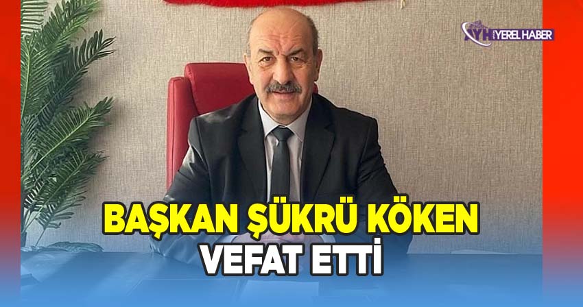 Başkan Şükrü Köken Hayatını Kaybetti