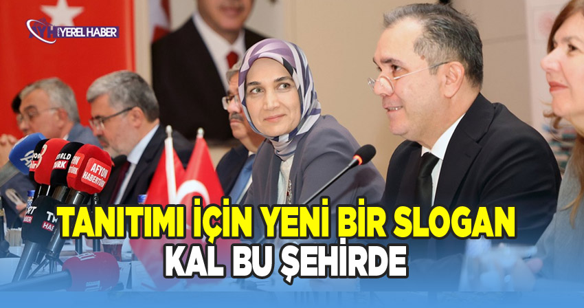 Afyonkarahisar’ın Tanıtımı İçin Yeni Bir Slogan Kal Bu Şehirde