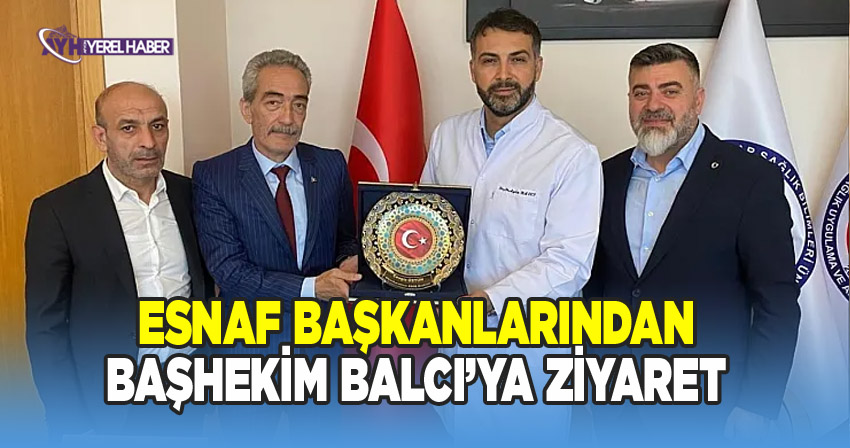 Esnaf Başkanlarından Başhekim Balcı'ya ziyaret