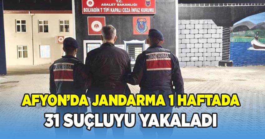 Afyon jandarması bir haftada 31 suçluyu yakaladı